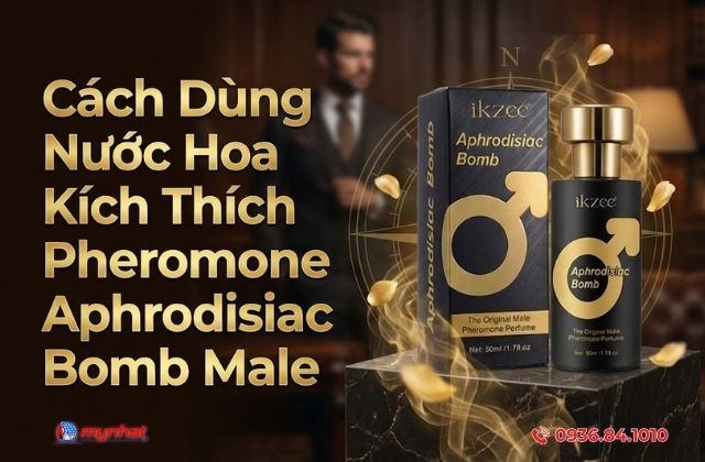 Cách Dùng Nước Hoa Kích Thích Pheromone Aphrodisiac Bomb Male