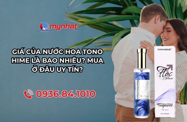 Giá Của Nước Hoa Tono Hime Là Bao Nhiêu? Mua Ở Đâu Uy Tín?