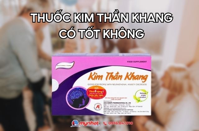 Thuốc Kim Thần Khang Có Tốt Không? Uống Bao Lâu Là Có Tác Dụng