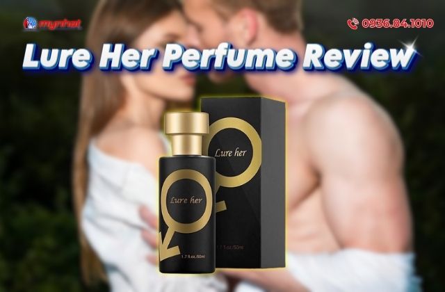 Lure Her Perfume Review Chi Tiết, Liệu Có Thật Sự Tốt Như Lời Đồn