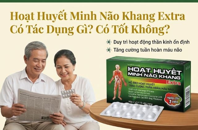 Hoạt Huyết Minh Não Khang Extra Có Tác Dụng Gì? Có Tốt Không?