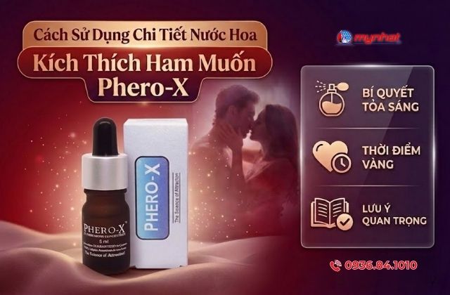 Cách Sử Dụng Chi Tiết Nước Hoa Kích Thích Ham Muốn Phero-X