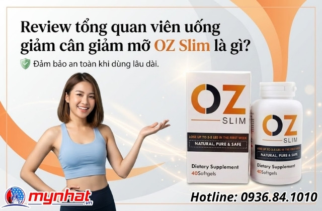 Review tổng quan viên uống giảm cân giảm mỡ OZ Slim là gì?