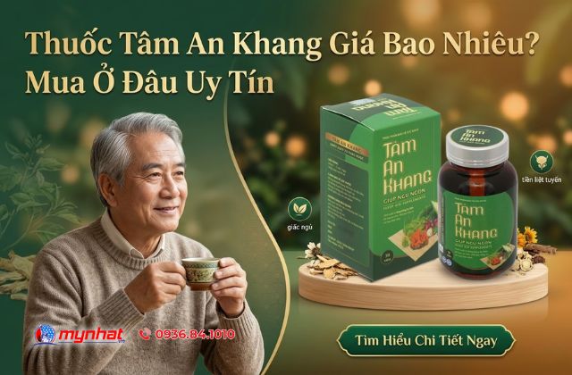 Thuốc Tâm An Khang Giá Bao Nhiêu? Mua Ở Đâu Uy Tín