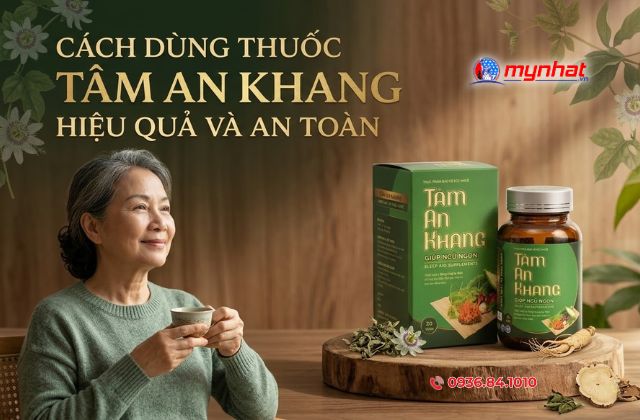 Cách Dùng Thuốc Tâm An Khang Hiệu Quả Và An Toàn