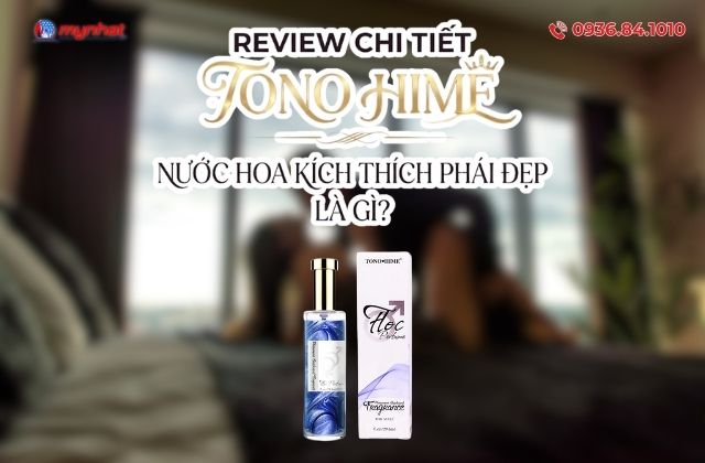 Review Chi Tiết Nước Hoa Kích Thích Phái Đẹp Tono Hime Là Gì