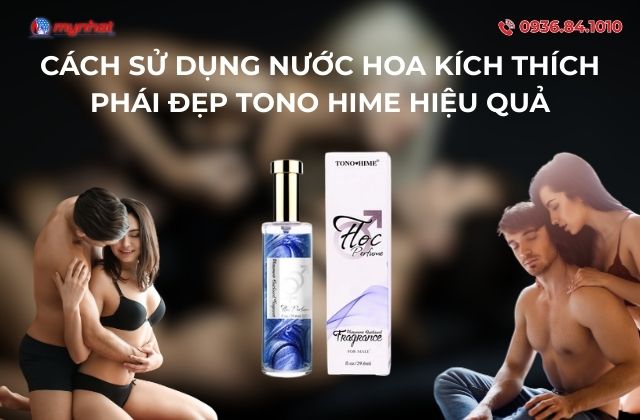 Cách Sử Dụng Nước Hoa Kích Thích Phái Đẹp Tono Hime Hiệu Quả