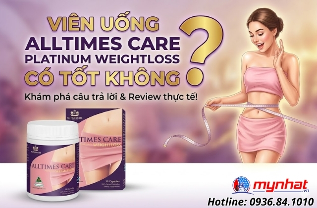 Viên uống Alltimes Care Platinum Weightloss có tốt không?