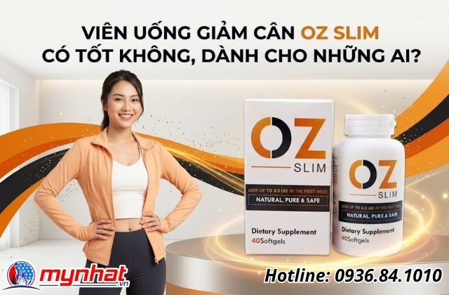 Viên uống giảm cân OZ Slim có tốt không, dành cho những ai?