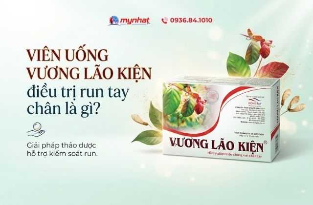 Viên uống Vương Lão Kiện điều trị run tay chân là gì