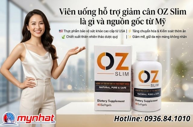 Viên uống hỗ trợ giảm cân OZ Slim là gì và nguồn gốc từ Mỹ