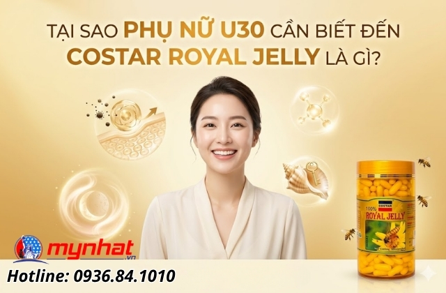 phụ nữ 30 tuổi tại sao phải biết đến viên uống Costar Royal Jelly