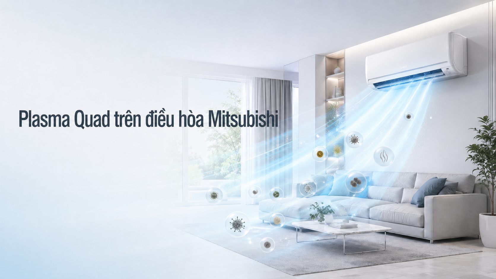 Công nghệ lọc khí Plasma Quad trên điều hòa Mitsubishi Electric Nhật Bản