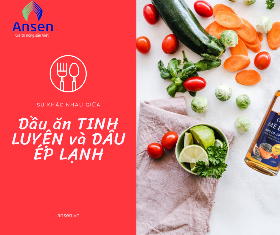 SỰ KHÁC NHAU GIỮA DẦU ĂN TINH LUYỆN VÀ DẦU ĂN ÉP LẠNH?