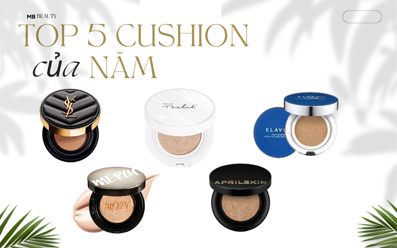 Top 5 Loại Phấn Nước Giúp Nền Căng Bóng Được Yêu Thích Nhất Năm