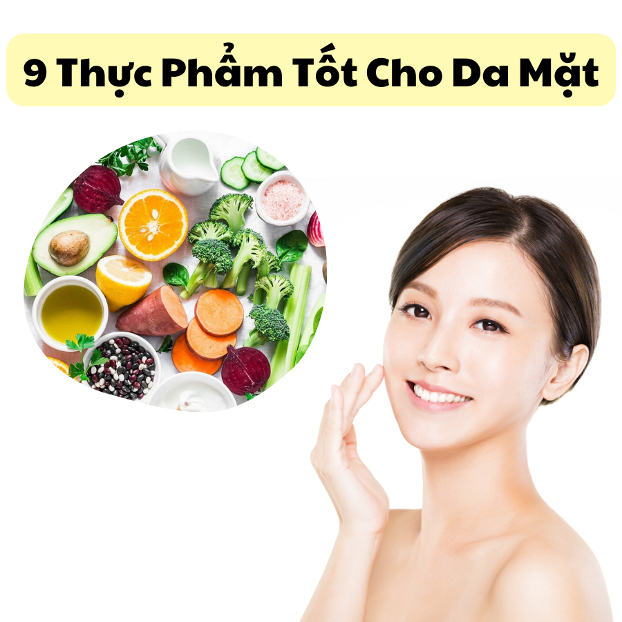 Top 9 Thực Phẩm Tốt Cho Da Mặt Mịn Màng Sáng Bóng