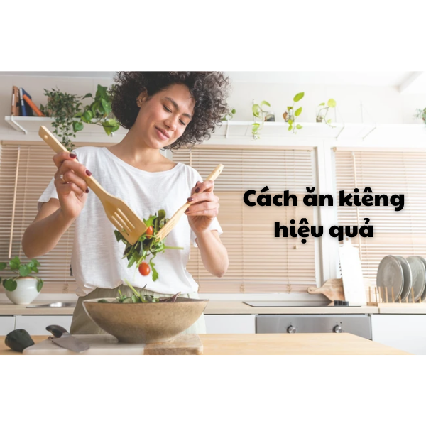 Hướng dẫn ăn kiêng đúng cách có hiệu quả sau 2 tuần...