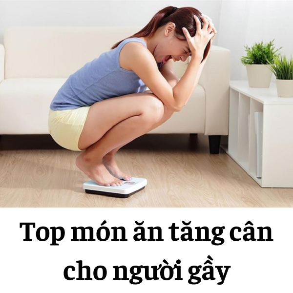 Top Những Món Ăn Giúp Tăng Cân Cho Chị Em Muốn Dáng Đẹp