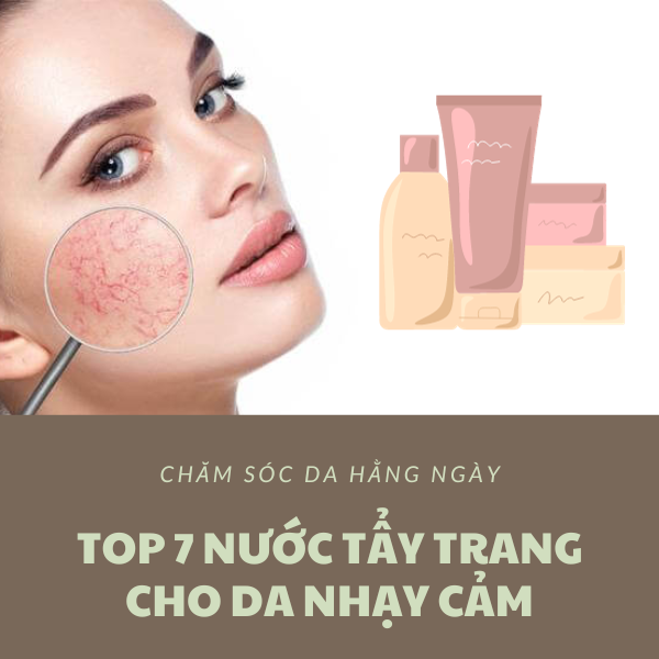 Top 7 nước tây trang dịu nhẹ an toàn cho da nhạy cảm