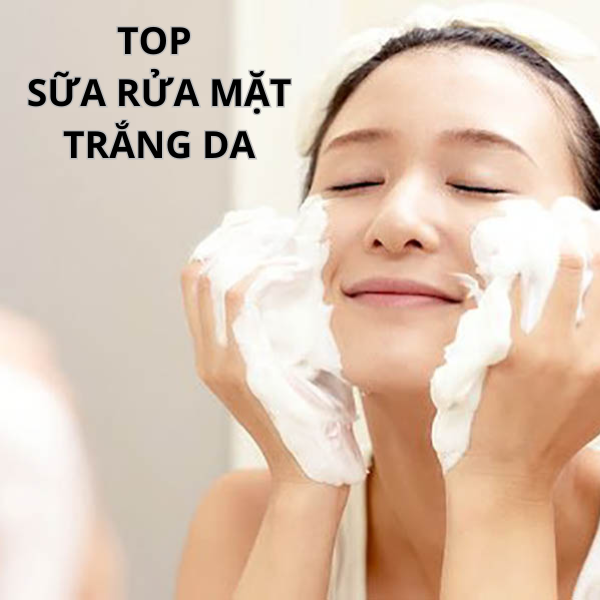 Top dòng sữa rửa mặt nâng tone giúp làn da mịn màng