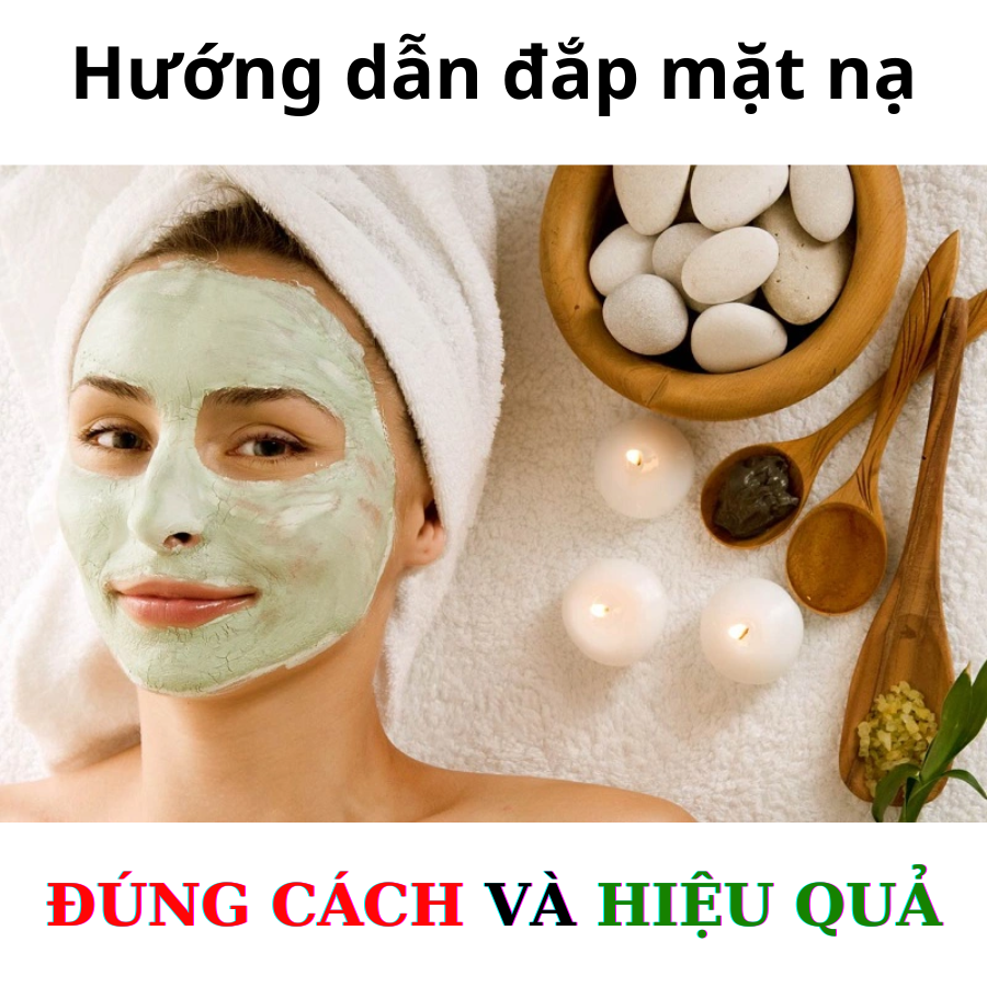 Hướng Dẫn Đắp Mặt Nạ Đúng Cách Và Hiệu Quả Cho Da