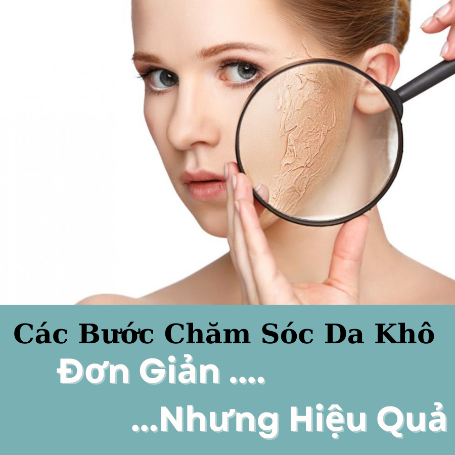 Bật Mí Các Bước Cơ Bản Để Chăm Sóc Da Khô Đơn Giản Nhưng Hiệu Quả