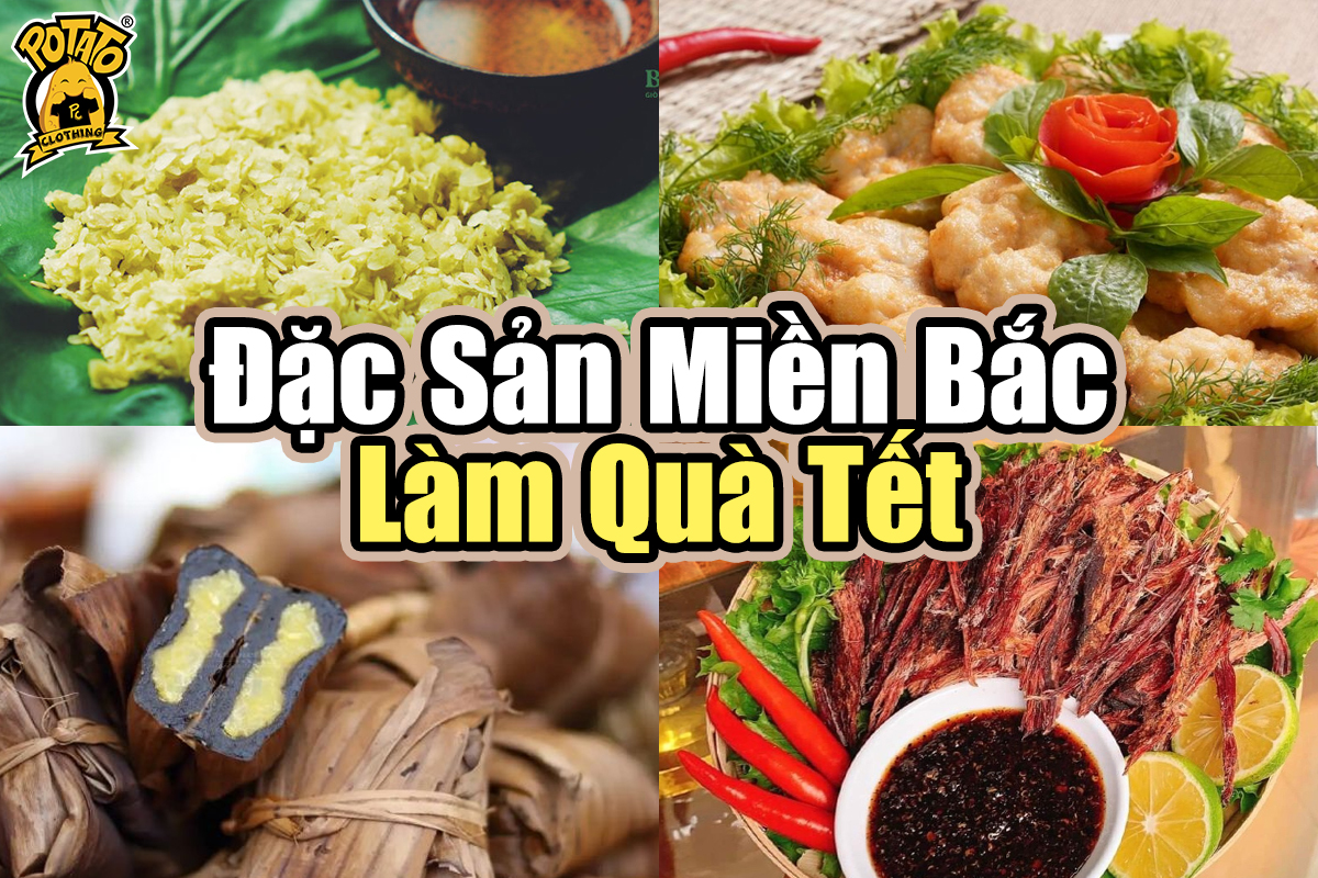 10+ Đặc Sản Miền Bắc Làm Quà Tết Ý Nghĩa Cho Người Thân, Đối Tác