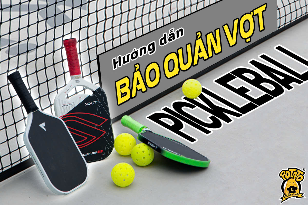 Hướng dẫn bảo quản vợt pickleball đúng cách