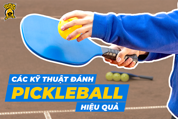 Tất Tần Tật Các Kỹ Thuật Đánh Pickleball Cho Người Chơi Mọi Cấp Độ