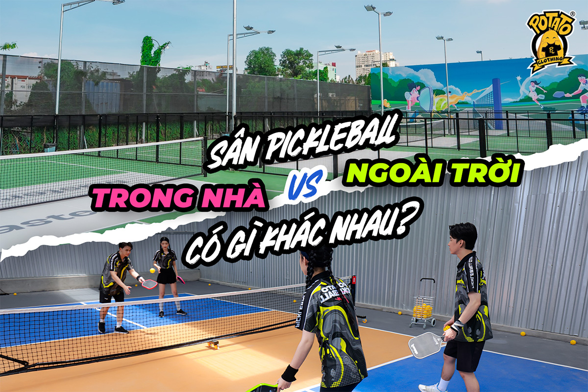 Chọn Sân Pickleball Trong Nhà Hay Ngoài Trời? Đâu Là Lựa Chọn Tốt Nhất?