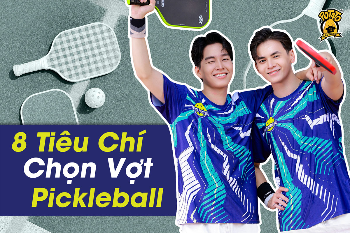 8 Tiêu Chí Chọn Vợt Pickleball Đúng Cách Để Tối Ưu Trải Nghiệm