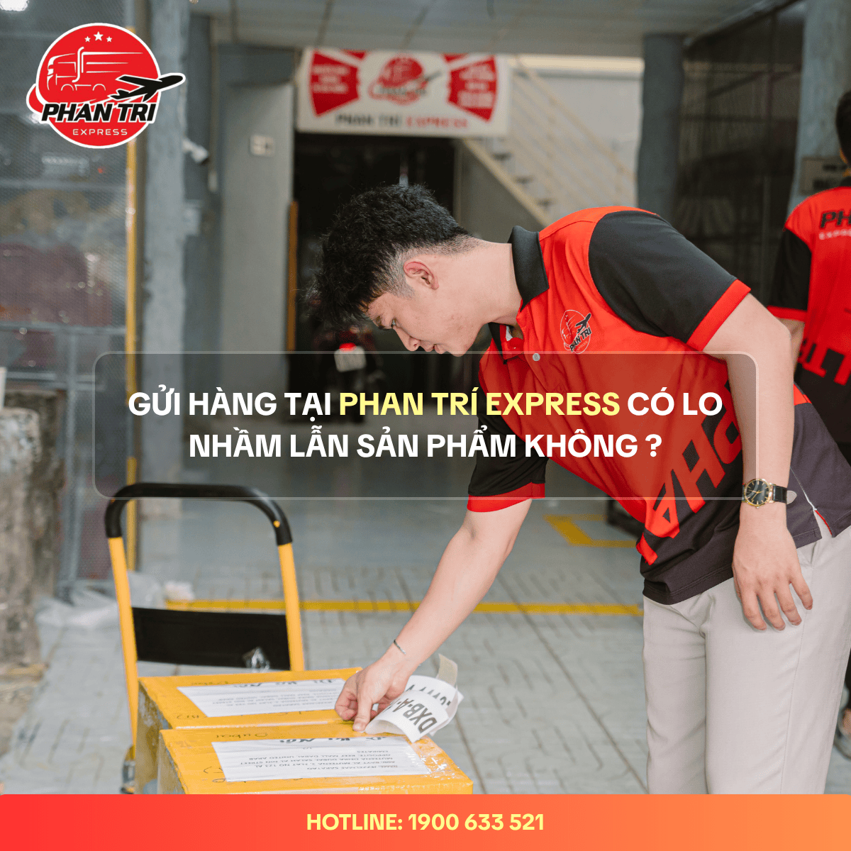 Phan Trí Express – Đóng gói hàng hóa cẩn thận, giao tận tay an toàn và đúng hẹn