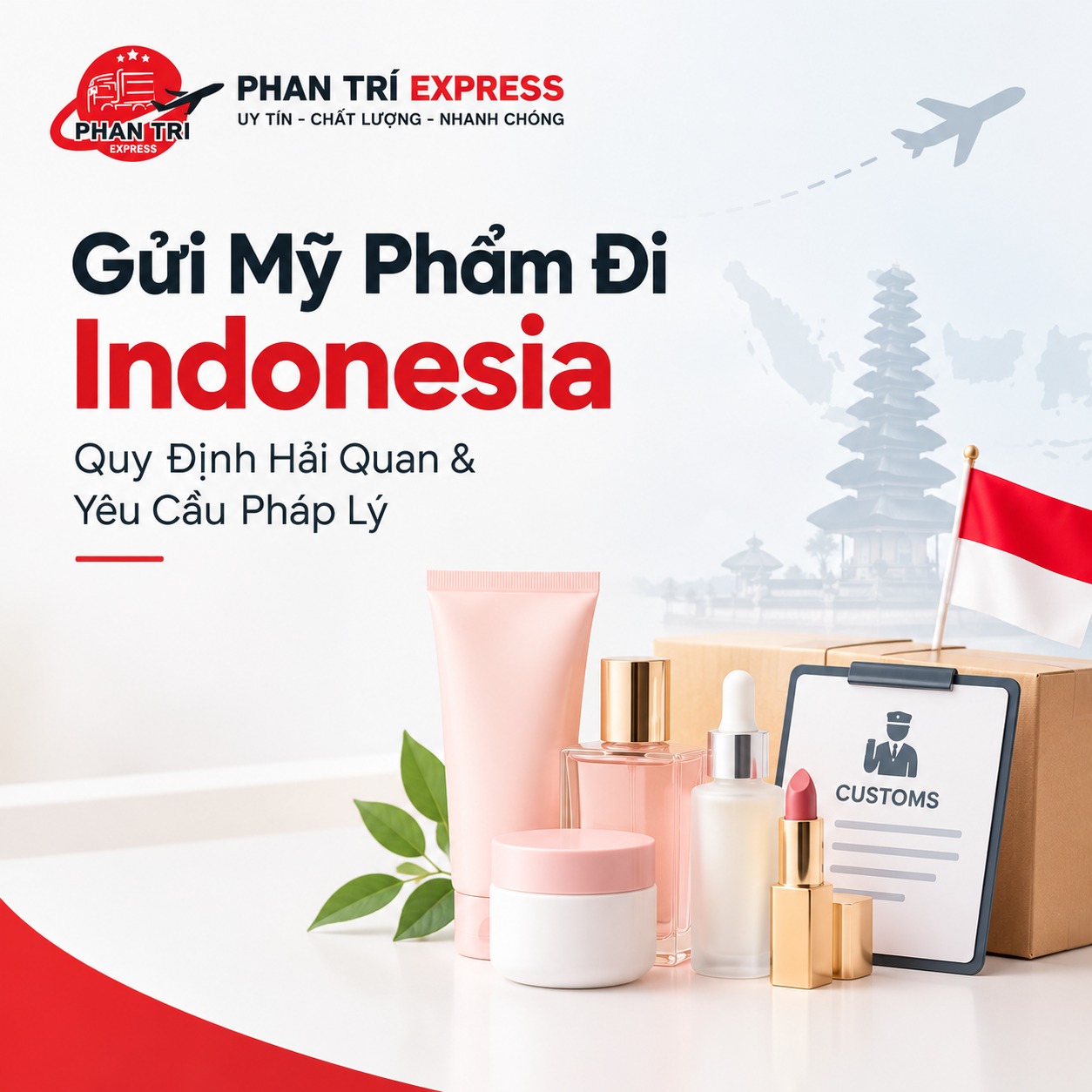 Gửi Mỹ Phẩm Đi Indonesia An Toàn, Hỗ Trợ Thủ Tục A–Z | Phan Trí Express
