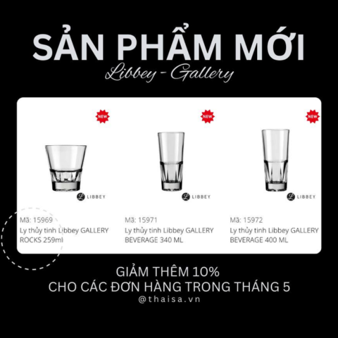 SẢN PHẨM MỚI - LIBBEY GALLERY - GIẢM THÊM 10% CHO CÁC ĐƠN HÀNG TRONG THÁNG 5