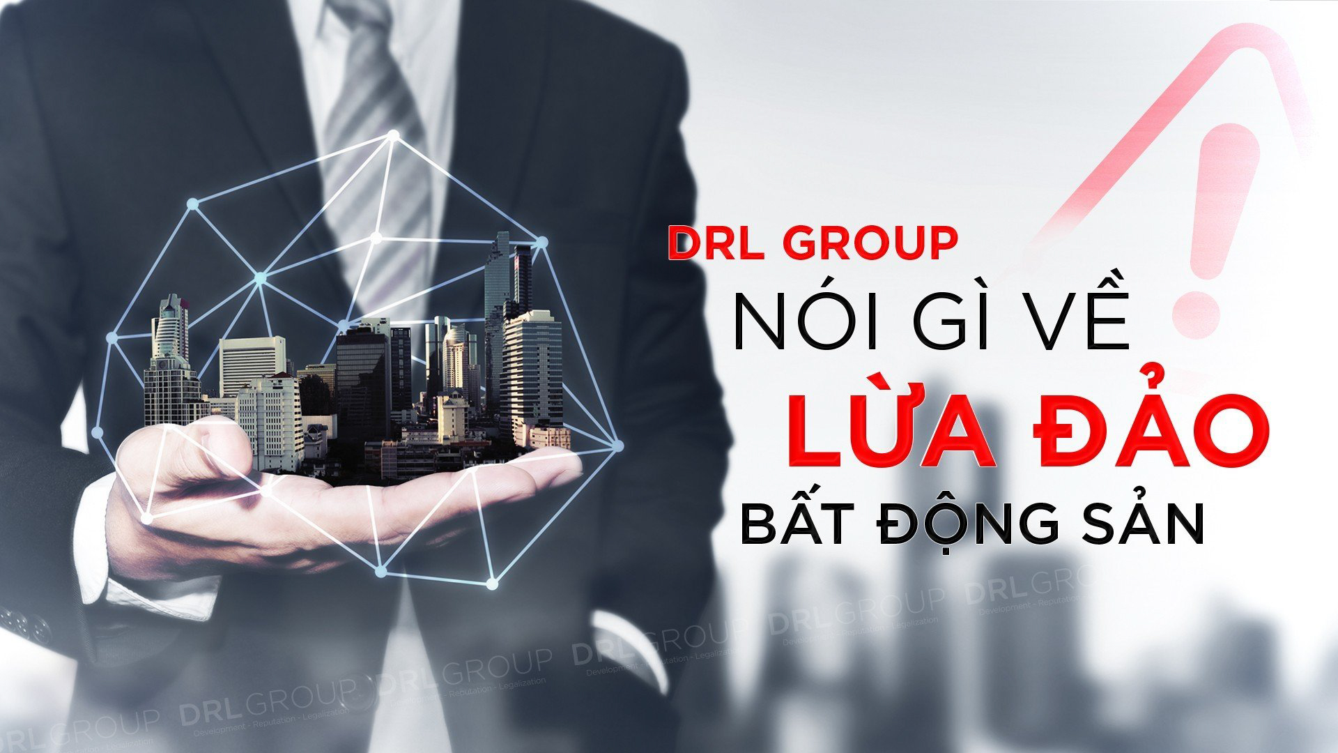 DRL Group nói gì về lừa đảo bất động sản?