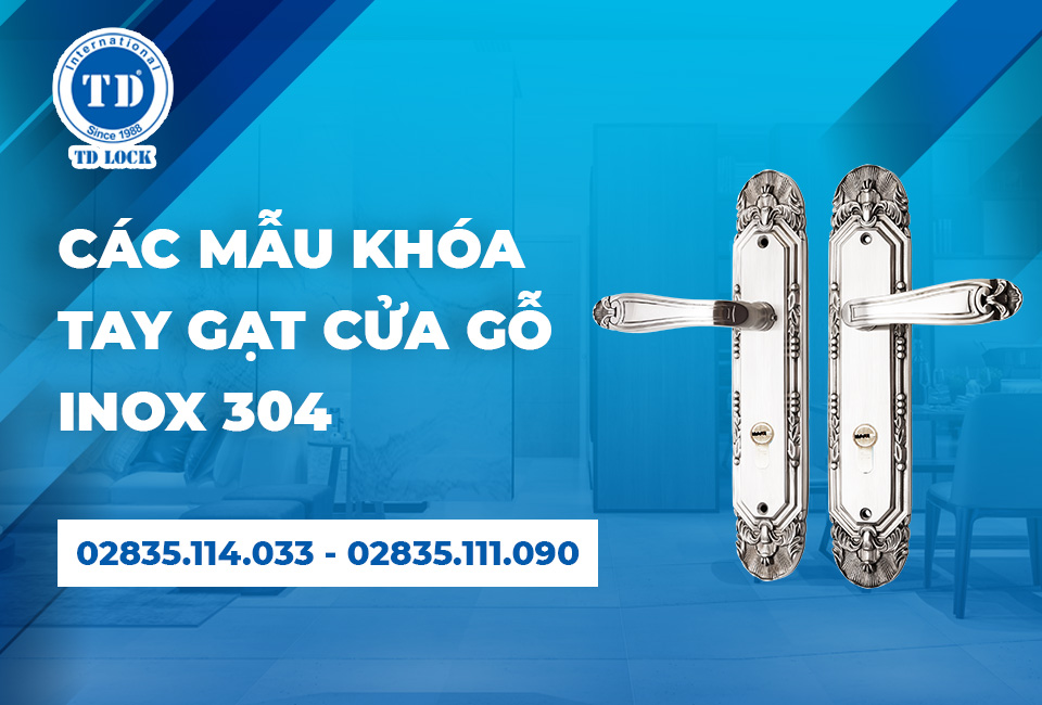 KHÓA TAY GẠT INOX 304 - SÁNG ĐẸP BỀN VỮNG THEO THỜI GIAN