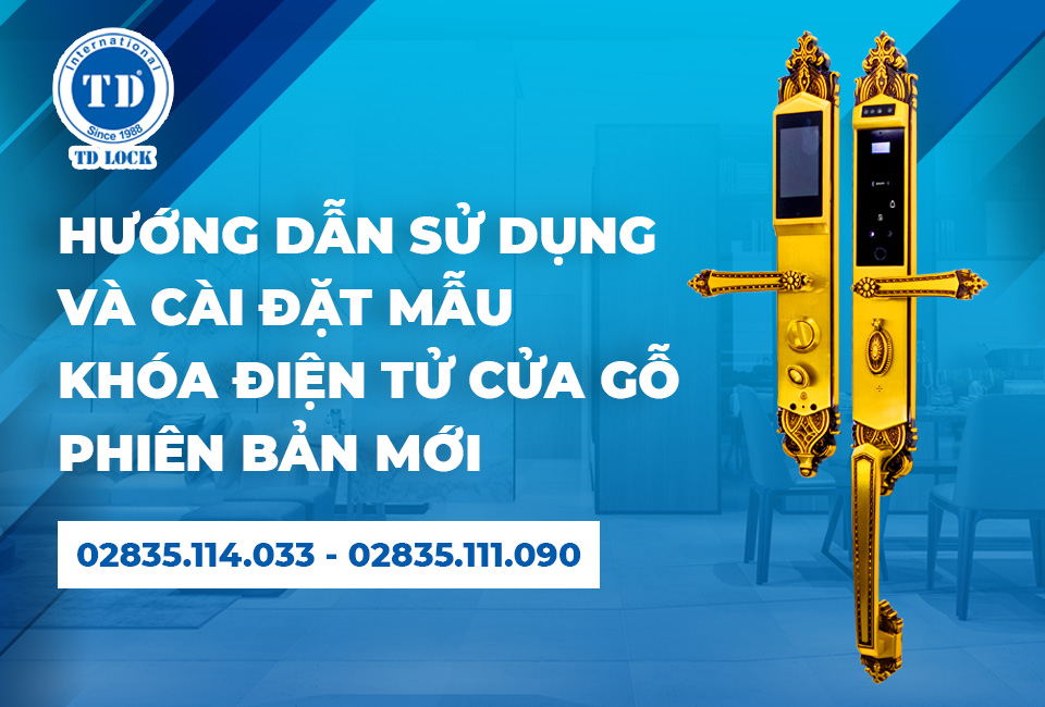 HƯỚNG DẪN SỬ DỤNG VÀ CÀI ĐẶT MẪU KHÓA ĐIỆN TỬ CỬA GỖ PHIÊN BẢN MỚI