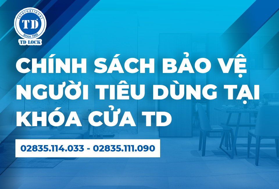 CÁC CHÍNH SÁCH BẢO VỆ NGƯỜI TIÊU DÙNG TẠI KHÓA CỬA TD