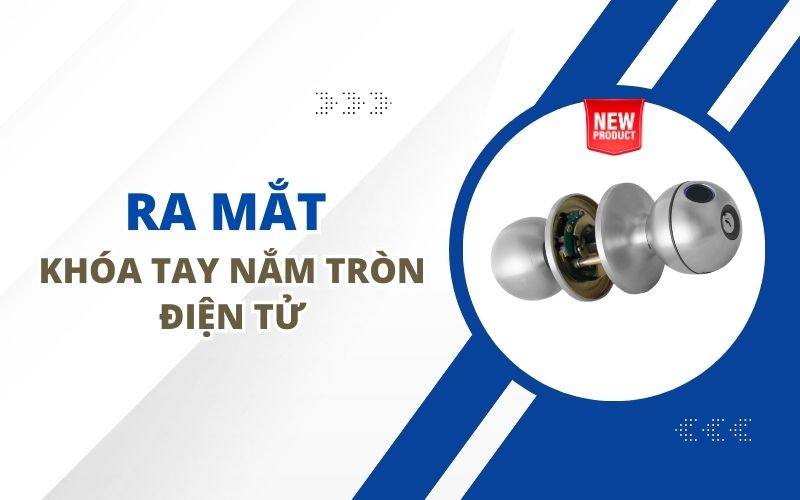 TD LOCK CHÍNH THỨC RA MẮT DÒNG KHÓA TAY NẮM TRÒN ĐIỆN TỬ: NÂNG TẦM AN NINH VÀ TIỆN NGHI