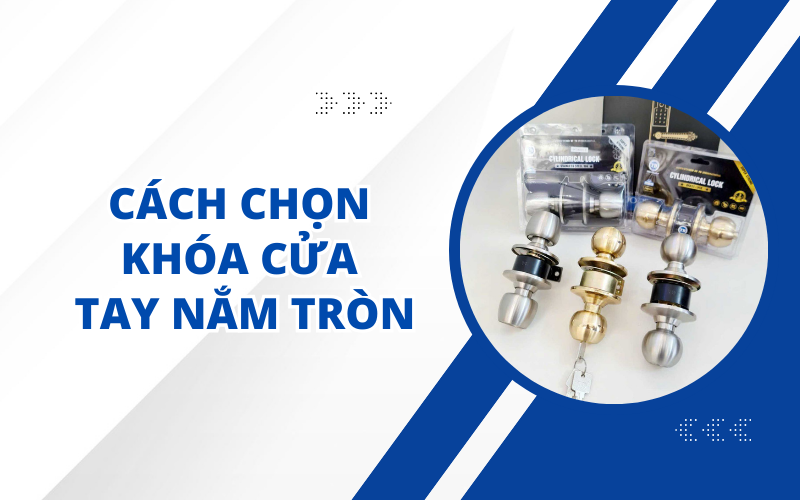CÁCH CHỌN KHÓA CỬA TAY NẮM TRÒN