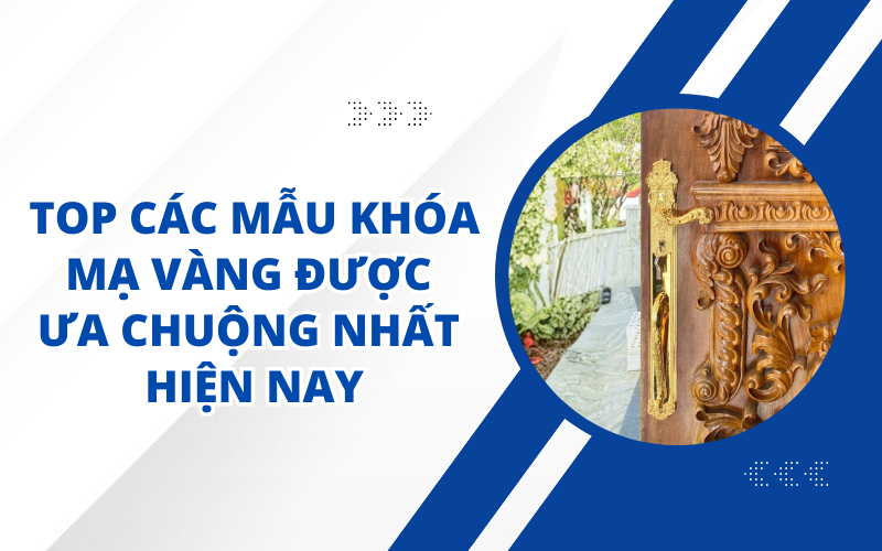 TOP CÁC MẪU KHÓA MẠ VÀNG ĐƯỢC ƯA CHUỘNG NHẤT HIỆN NAY