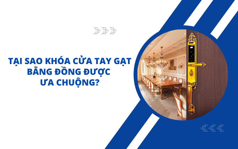 Tại Sao Khóa Cửa Tay Gạt Bằng Đồng Được Ưa Chuộng?