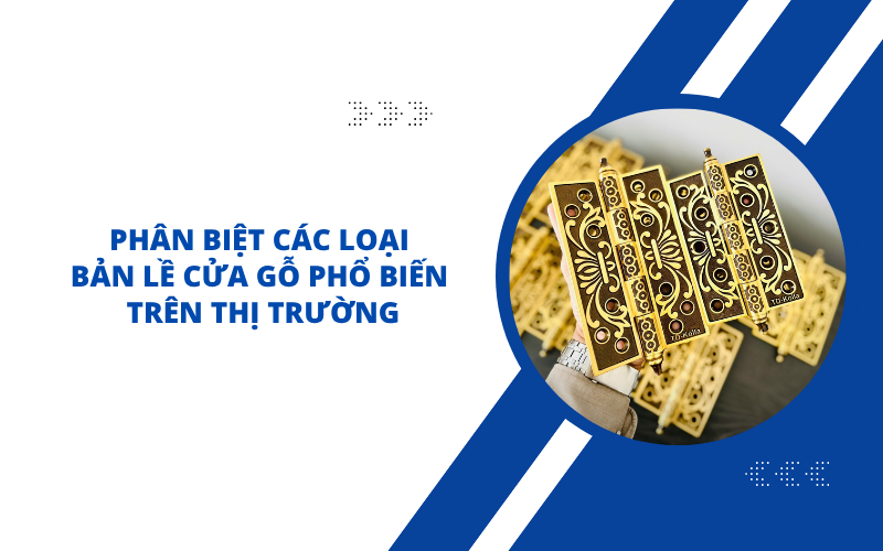 Phân Biệt Các Loại Bản Lề Cửa Gỗ Phổ Biến Trên Thị Trường