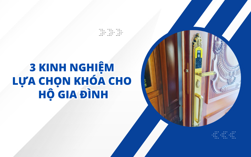 3 KINH NGHIỆM LỰA CHỌN KHÓA CHO HỘ GIA ĐÌNH
