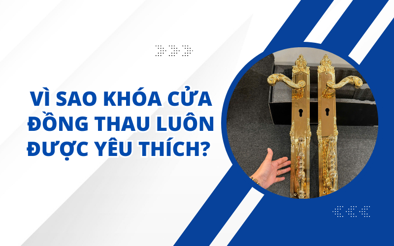 VÌ SAO KHÓA CỬA ĐỒNG THAU LUÔN ĐƯỢC YÊU THÍCH? 