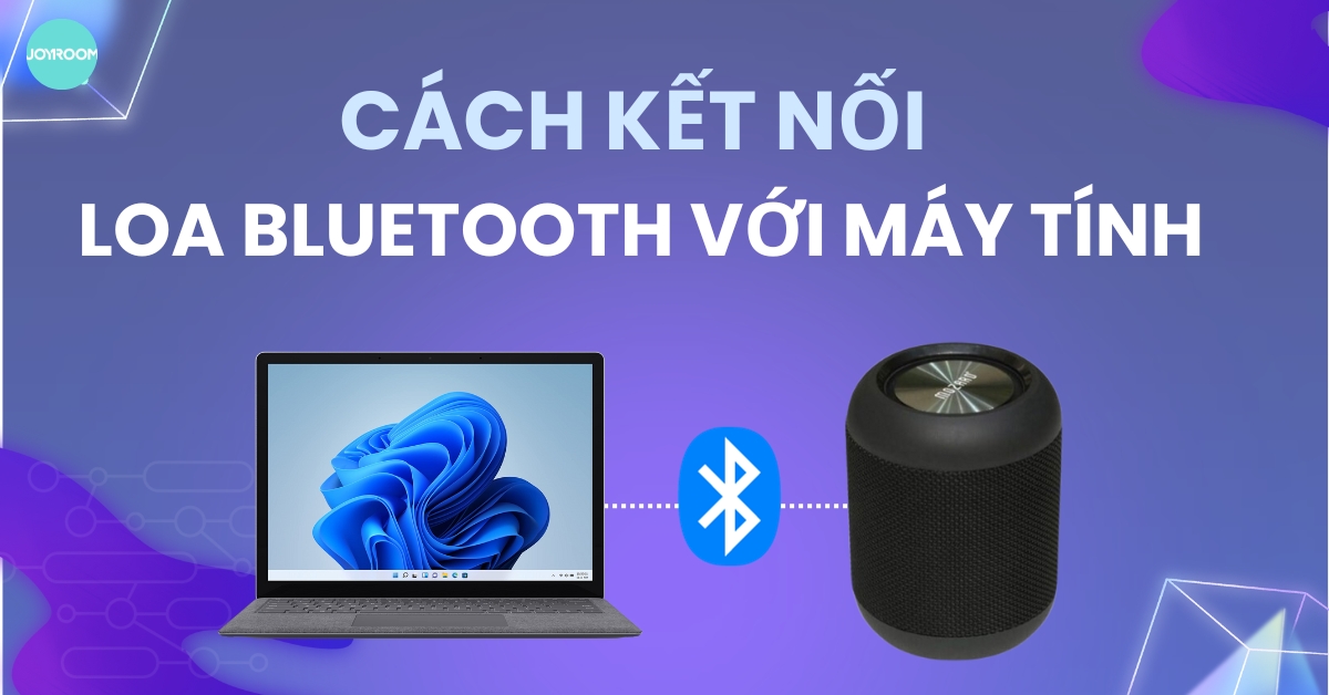 Cách kết nối loa Bluetooth với máy tính, laptop cực dễ