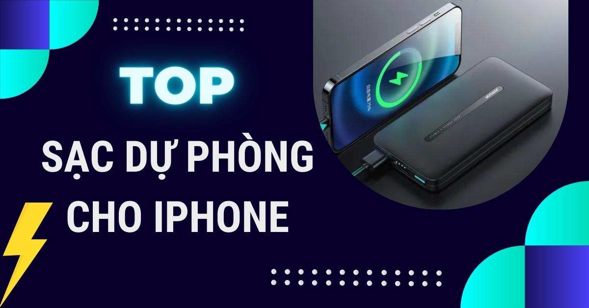 Top 6 sạc dự phòng cho iPhone tốt, chất lượng nhất 2023