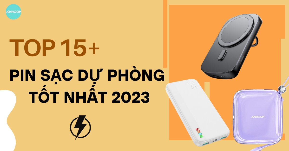 Top 15+ pin sạc dự phòng tốt nhất 2023: Pin trâu, giá rẻ