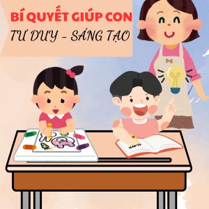 Bí quyết nói chuyện giúp con phát triển tư duy, tự tin và sáng tạo