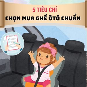 Checklist chọn mua ghế ngồi ô tô chuẩn – Bạn đã đủ 5 tiêu chí chưa?